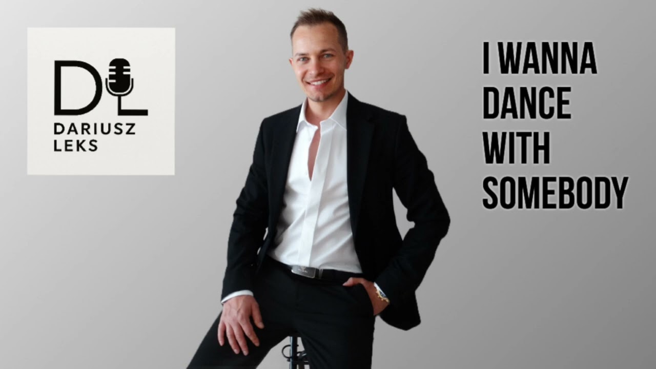 Dariusz Leks - I wanna dance with somebody ( cover )