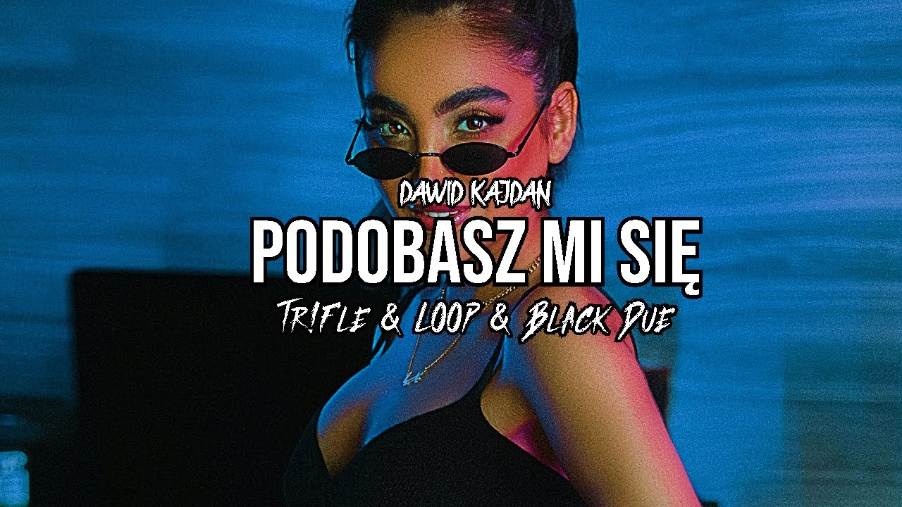 Dawid Kajdan - Podobasz mi się (Tr!Fle & LOOP & Black Due REMIX)