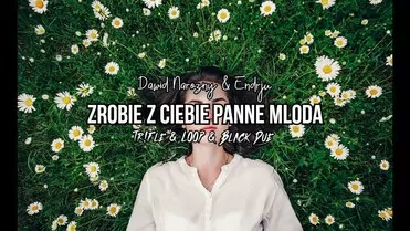 Dawid Narożny & Endrju - Zrobię z Ciebie Pannę Młodą (Tr!Fle & LOOP & Black Due REMIX)