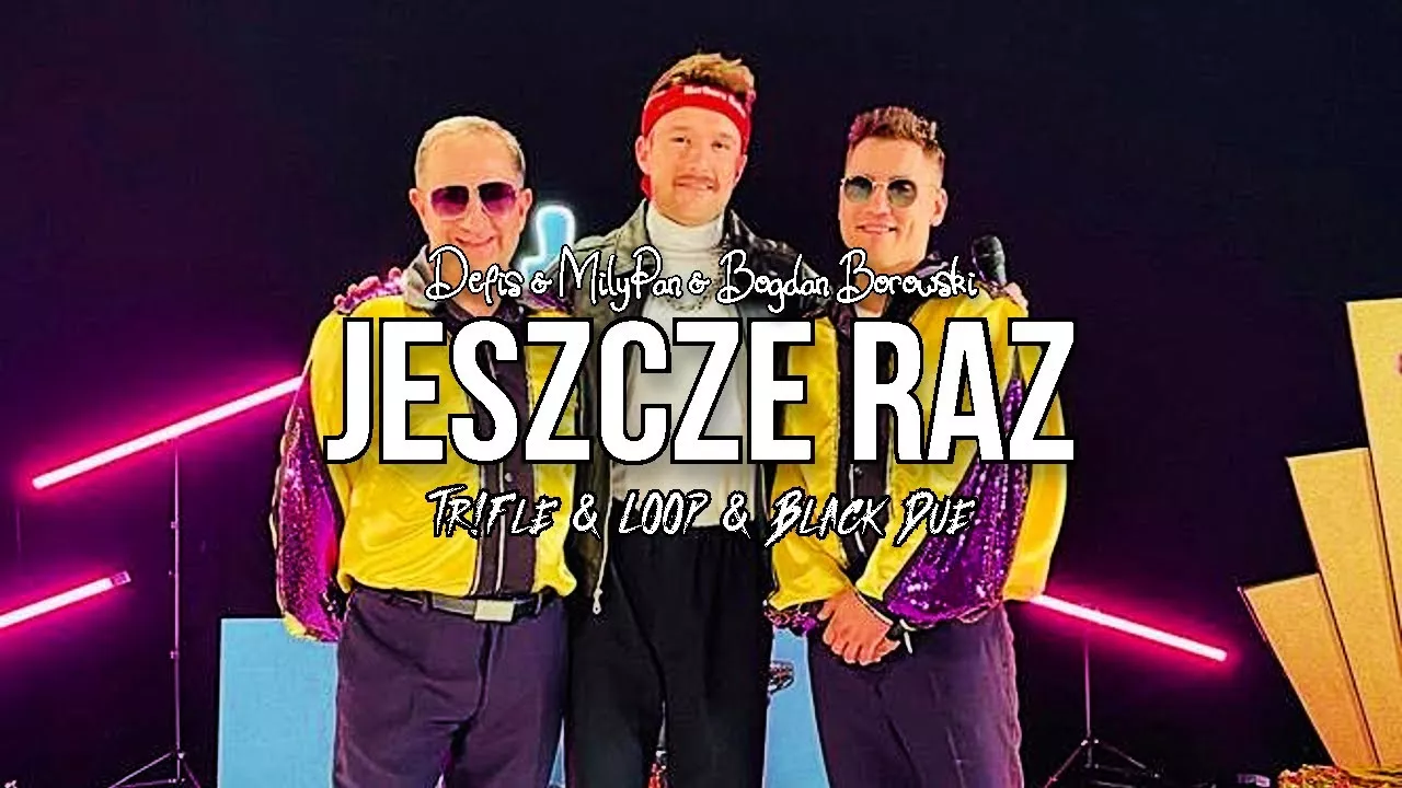 Defis & MiłyPan & Bogdan Borowski - Jeszcze raz (Tr!Fle & LOOP & Black Due REMIX)