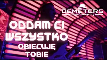 DEMETERS - Oddam Ci wszystko (Obiecuję Tobie)
