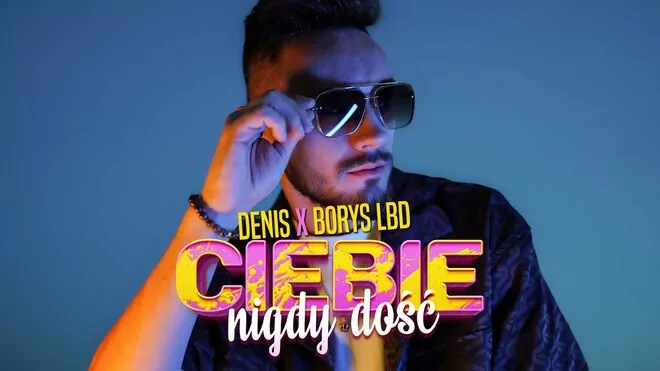 Denis ft Borys LBD - Ciebie Nigdy Dość