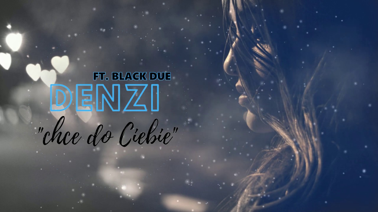 DENZI ft. Black Due - Chce do Ciebie