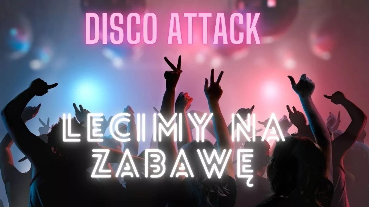 DISCO ATTACK - Lecimy na zabawę 
