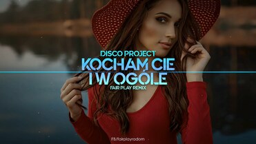 Disco Project - Kocham Cię i w ogóle (FAIR PLAY REMIX)