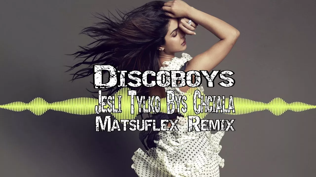 Discoboys - Jeśli Tylko Byś Chciała (Matsuflex Remix)