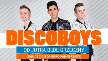 Discoboys - Od jutra będę grzeczny (Dance 2 Disco Remix)