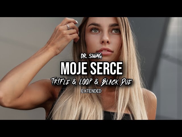 Dr. SWAG - MOJE SERCE (Tr!Fle & LOOP & Black Due EXTENDED REMIX)