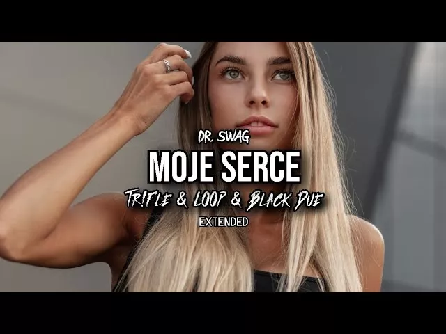 Dr. SWAG - MOJE SERCE (Tr!Fle & LOOP & Black Due EXTENDED REMIX)