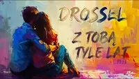 Drossel - Z Tobą tyle lat