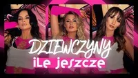 Dziewczyny - Ile jeszcze