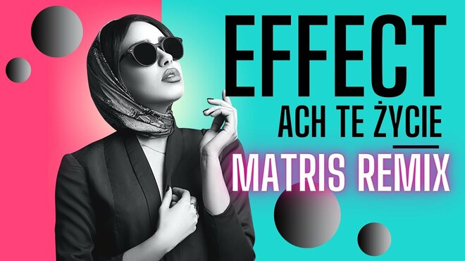 EFFECT - Ach te Życie MATRIS Remix 2022