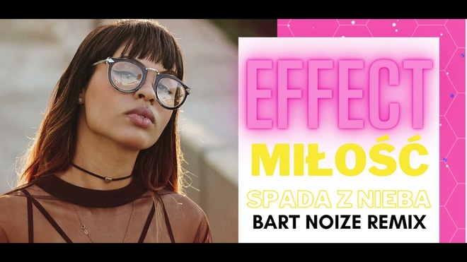 EFFECT - Miłość Spada z Nieba BartNoize Remix 2022
