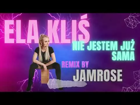 ELA KLIŚ - Nie jestem już sama (JAMROSE REMIX)