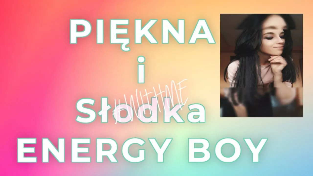 ENERGY BOY - PIĘKNA i SŁODKA