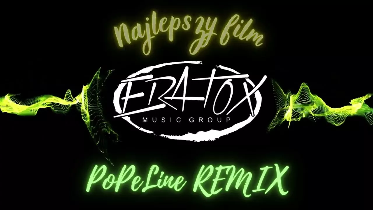 ERATOX - Najlepszy Film (PoPeLine REMIX)