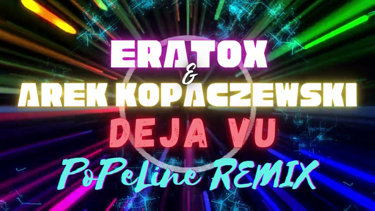Eratox & Arek Kopaczewski - Deja Vu REMIX PoPe Line!!!
