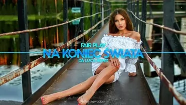 Fair Play - Na Koniec Świata (DA LUCA Remix)