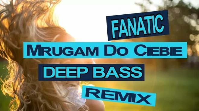 Fanatic - Mrugam Do Ciebie (Deep Bass Remix)