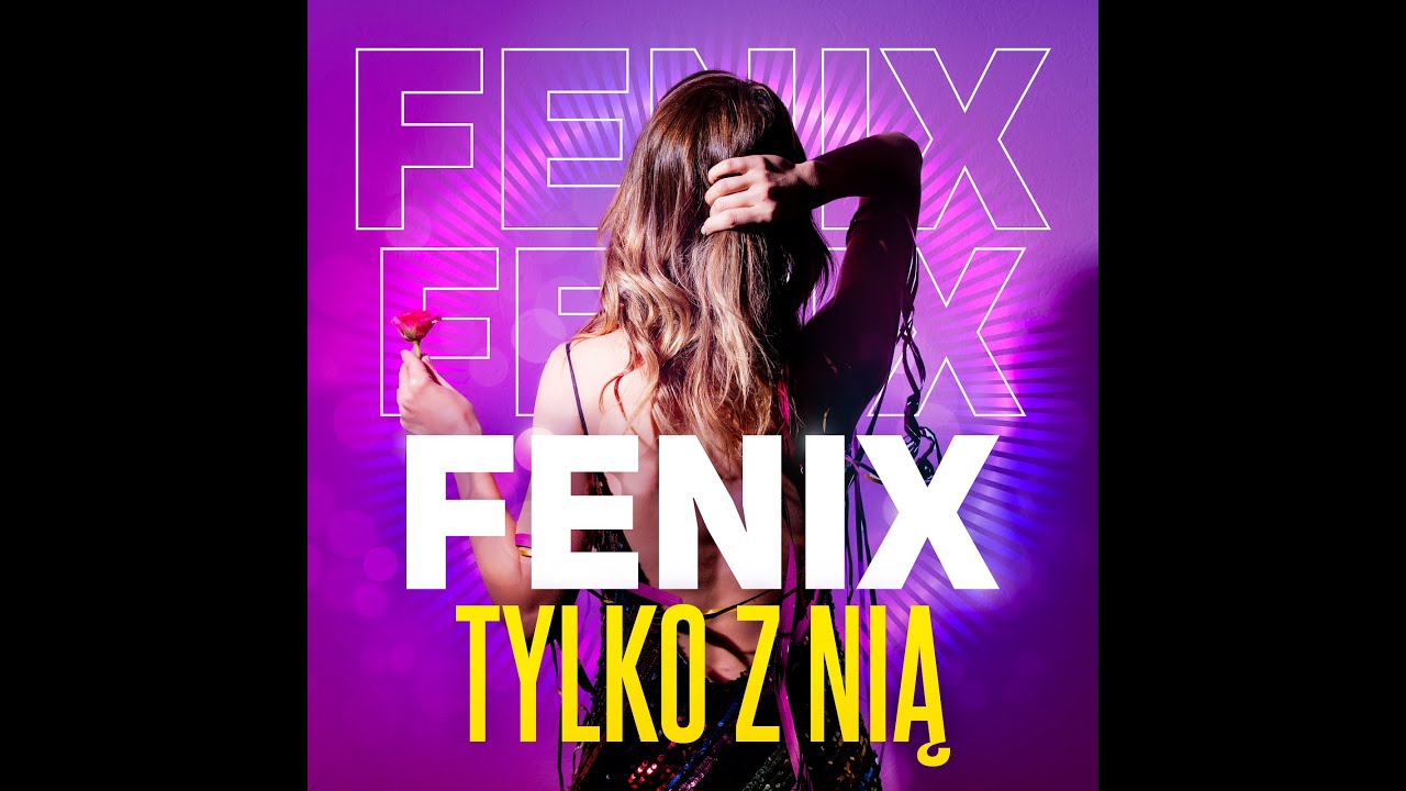 Fenix - Tylko z nią