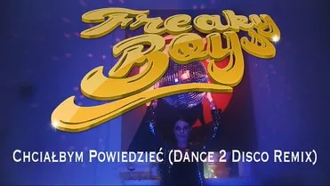 Freaky Boys - Chciałbym Powiedzieć (Dance 2 Disco Remix)
