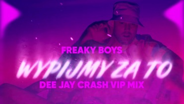 Freaky Boys - Wypijmy Za To (Dee Jay Crash Vip Mix)
