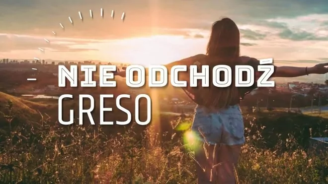 Greso - Nie Odchodź