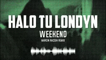 HALO TU LONDYN - Weekend (2025) | Marcin Raczuk Remix