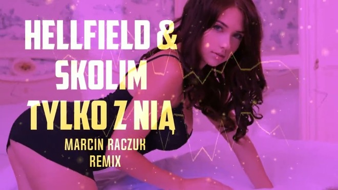 HELLFIELD, SKOLIM - Tylko z nią (MARCIN RACZUK REMIX)