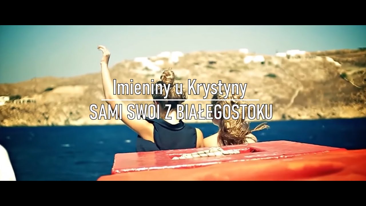 Imieniny u Krystyny - Sami Swoi z Białegostoku