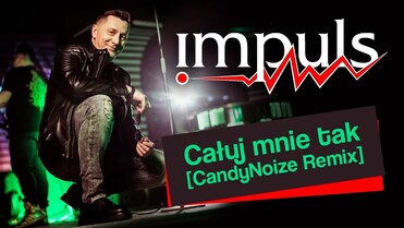 Impuls - Całuj mnie tak (CandyNoize Remix)