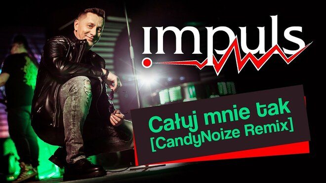 Impuls - Całuj mnie tak (CandyNoize Remix)