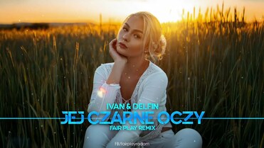 Ivan & Delfin - Jej Czarne Oczy (FAIR PLAY REMIX)