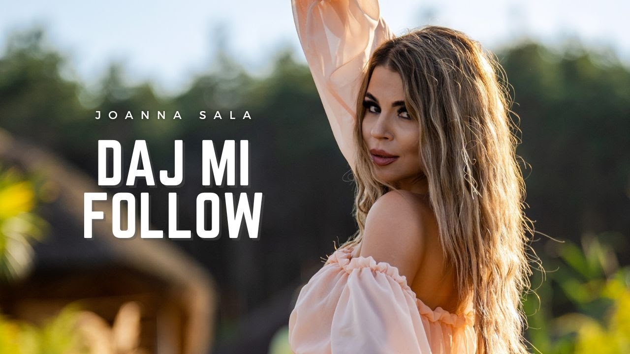 JOANNA SALA - DAJ MI FOLLOW