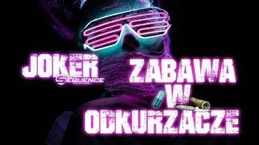 Joker & Sequence - Zabawa w Odkurzacze