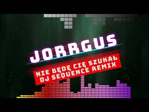 JORRGUS & Dj Sequence RMX - Nie będę cię szukał