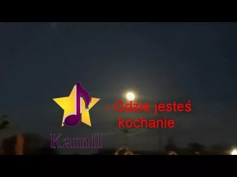 KAMIL - GDZIE JESTEŚ KOCHANIE 2023