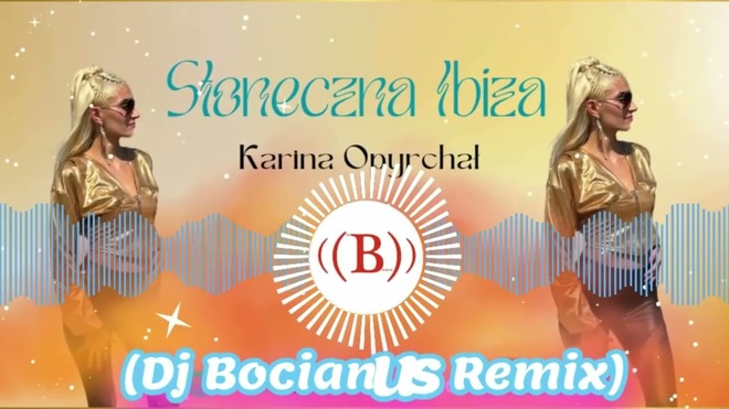 Karina Opyrchał - Słoneczna Ibiza (Dj Bocianus Remix)