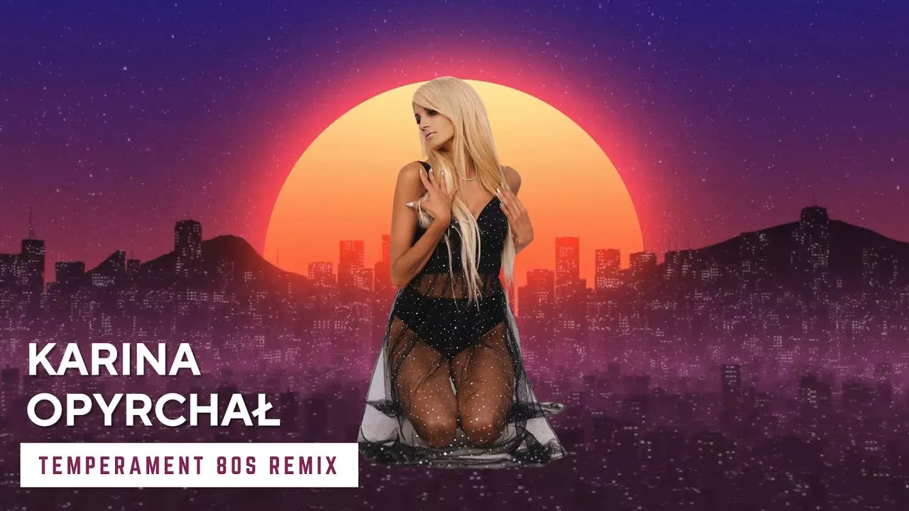 KARINA OPYRCHAŁ - TEMPERAMENT (80 s REMIX)
