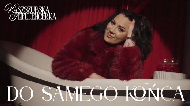 Kaszubska Influencerka - DO SAMEGO KOŃCA