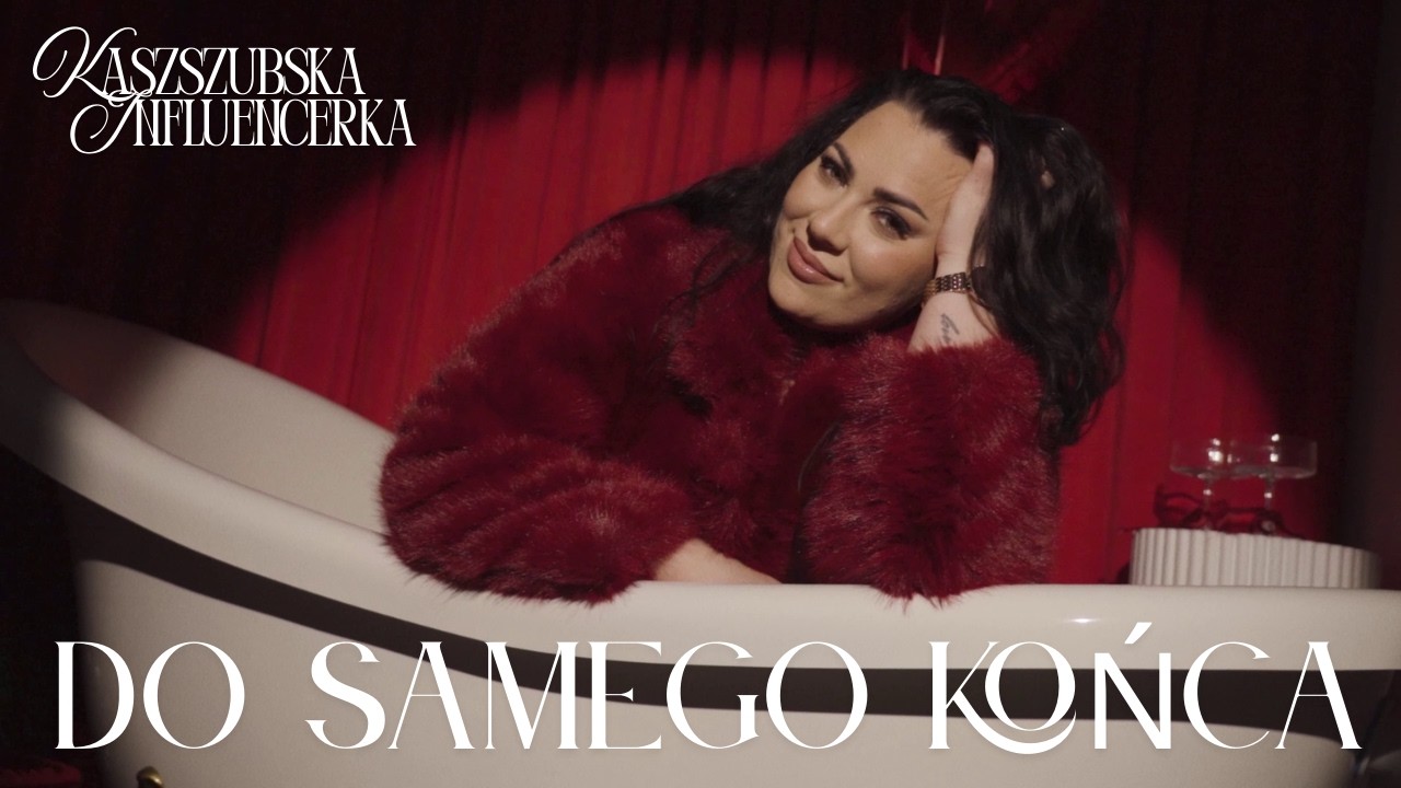 Kaszubska Influencerka - DO SAMEGO KOŃCA