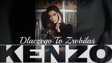 Kenzo - Dlaczego To Zrobiłaś