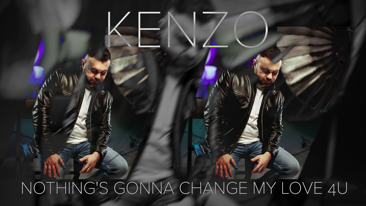 Kenzo - Nothing s Gonna Change My Love 4U