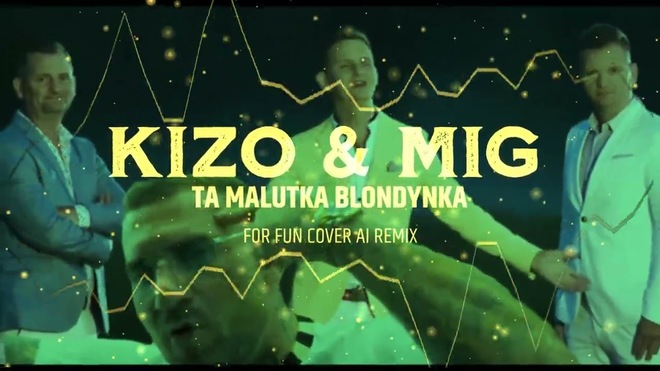 KIZO & MIG - TA MALUTKA BLONDYNKA [ FOR FUN REMIX COVER AI]