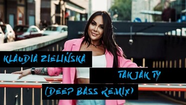 Klaudia Zielińska - Tak Jak Ty (Deep Bass Remix)