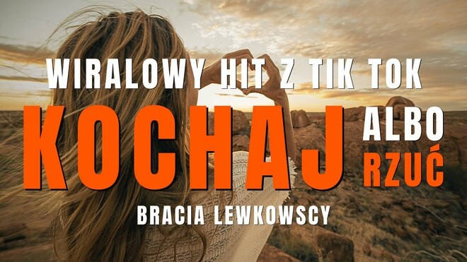 KOCHAJ ALBO RZUĆ 2025 - Bracia Lewkowscy
