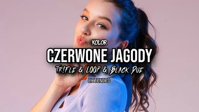 KOLOR - Czerwone Jagody (Tr!Fle & LOOP & Black Due Extended REMIX)