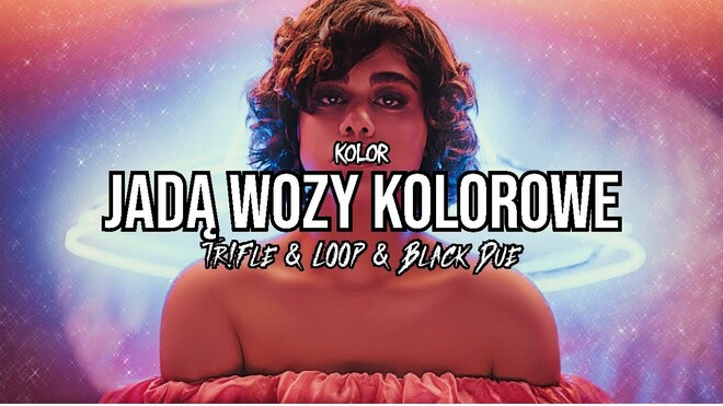 Kolor – Jadą Wozy Kolorowe (Tr!Fle & LOOP & Black Due REMIX)