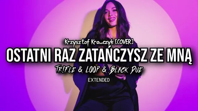 Krzysztof Krawczyk - Ostatni raz zatańczysz ze mną COVER (Tr!Fle & LOOP & Black Due EXTENDED REMIX)