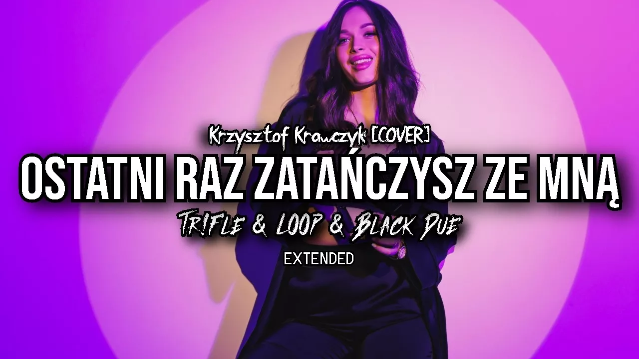 Krzysztof Krawczyk - Ostatni raz zatańczysz ze mną COVER (Tr!Fle & LOOP & Black Due EXTENDED REMIX)